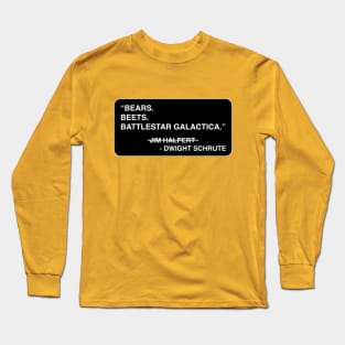 "Bears. Beets. Battlestar Galactica." - Jim Halpert / Dwight Schrute Long Sleeve T-Shirt